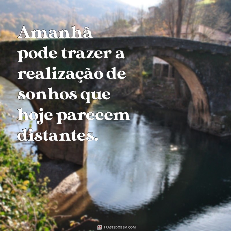 Frases Inspiradoras para o Amanhã: Motivação e Esperança para o Futuro 