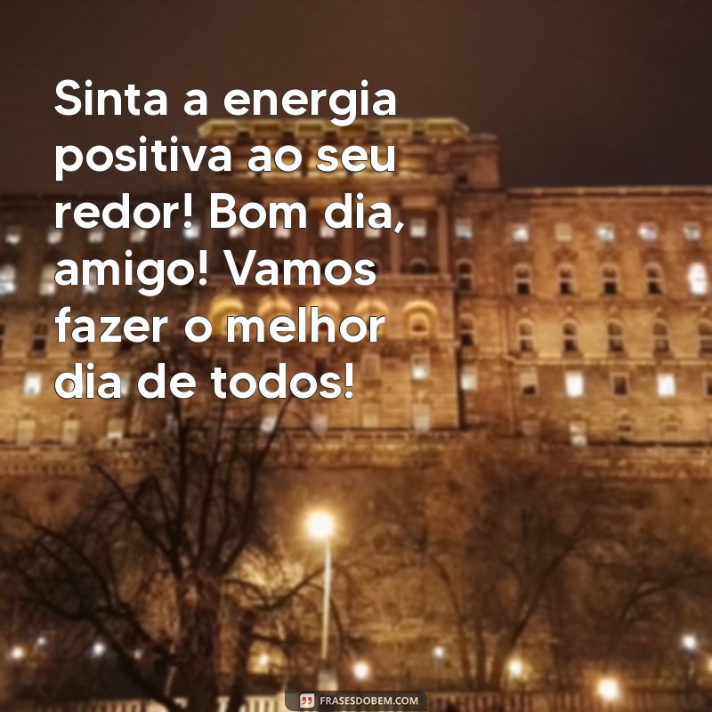 Mensagem de Bom Dia: Inspire Seu Amigo com Palavras Positivas 