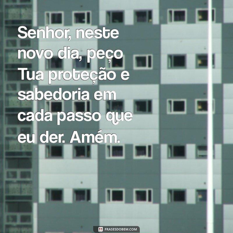 oração da manhã de hoje católica Senhor, neste novo dia, peço Tua proteção e sabedoria em cada passo que eu der. Amém.