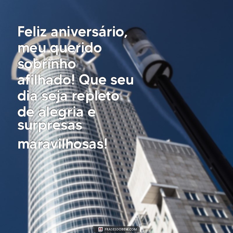 mensagem de aniversário sobrinho afilhado Feliz aniversário, meu querido sobrinho afilhado! Que seu dia seja repleto de alegria e surpresas maravilhosas!