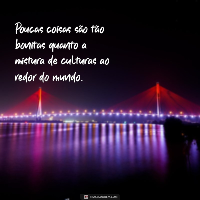 Frases Internacionais Inspiradoras: Conectando Culturas Através de Palavras 