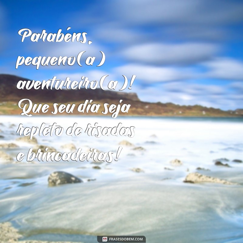 mensagem aniversário criança Parabéns, pequeno(a) aventureiro(a)! Que seu dia seja repleto de risadas e brincadeiras!