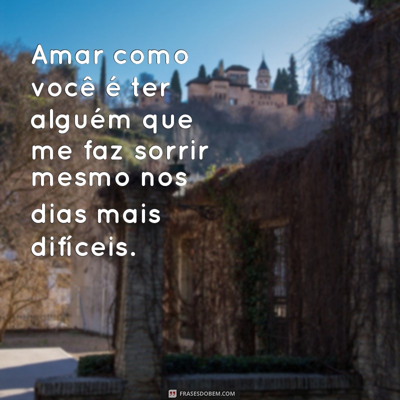 Descubra as mais belas frases para amar como você: Inspiração para expressar o amor verdadeiro 