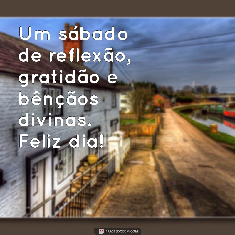 Feliz Sábado: Mensagens Abençoadas por Deus para Inspirar Seu Dia 