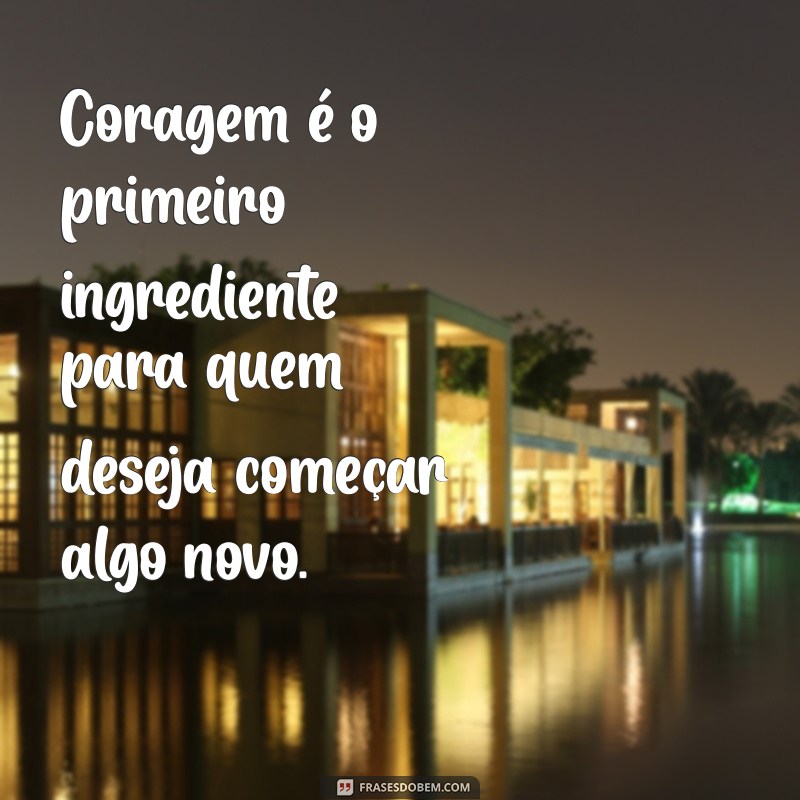 Frases Inspiradoras para Dar o Primeiro Passo em Novos Começos 