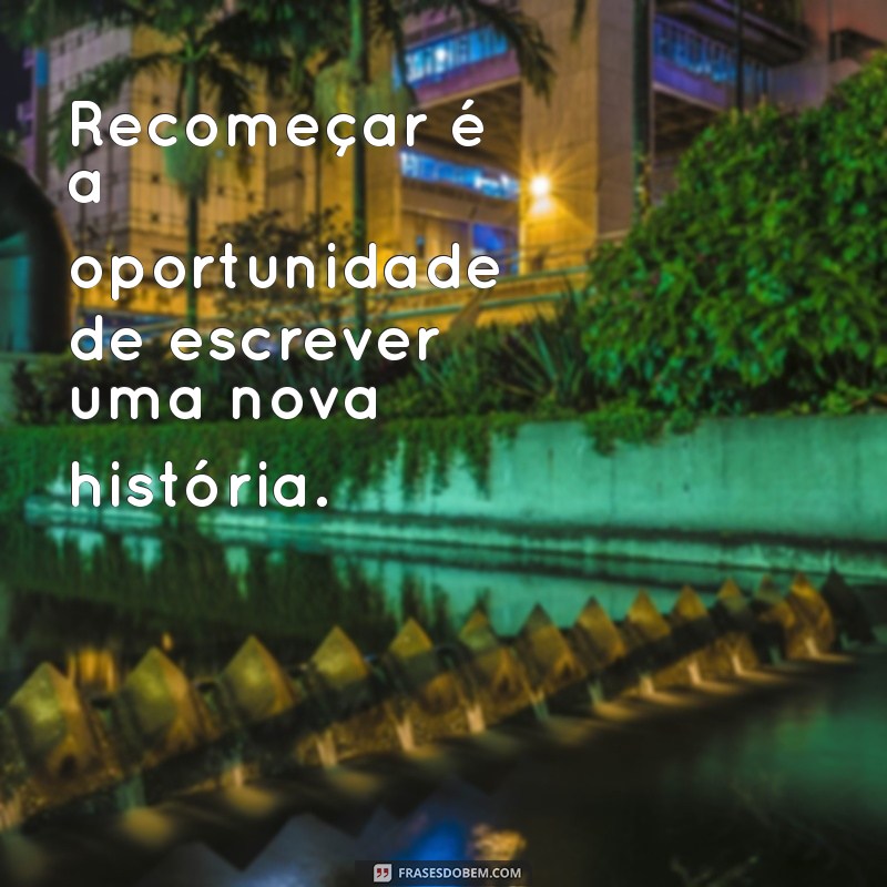 Frases Inspiradoras para Dar o Primeiro Passo em Novos Começos 