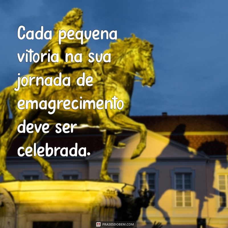 Frases Inspiradoras para Emagrecimento: Motive-se na Sua Jornada de Perda de Peso 