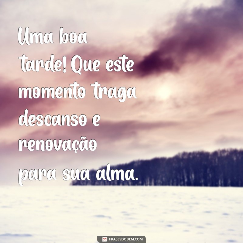 Mensagens de Boa Tarde: Frases Inspiradoras para Compartilhar 