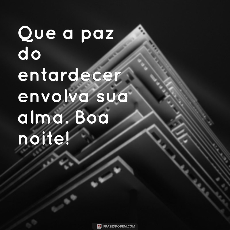 Boa Noite: Frases Inspiradoras para Encerrar o Dia com Alegria 