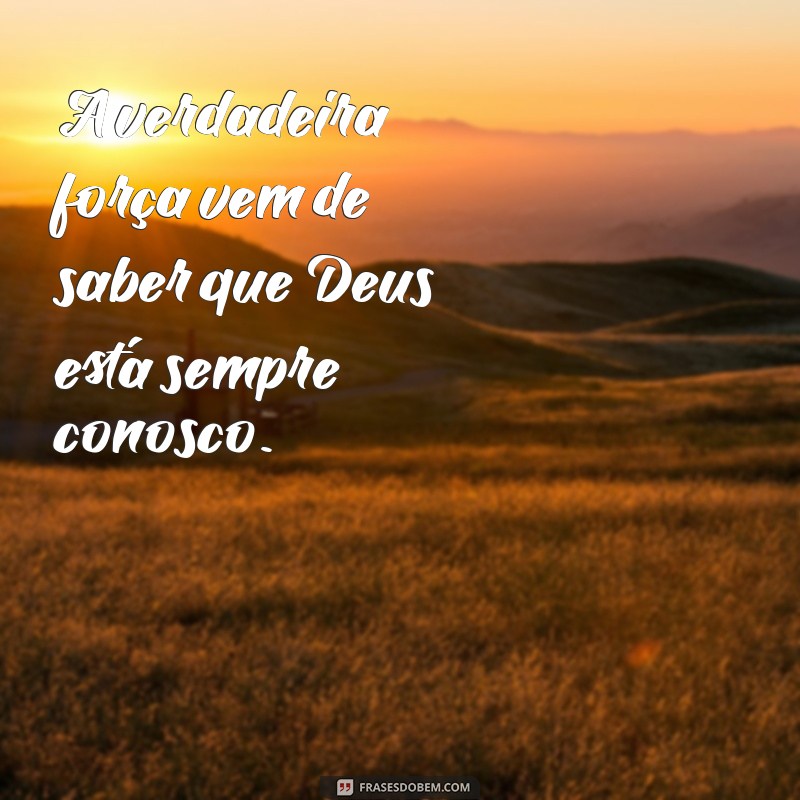 Frases Inspiradoras de Força e Fé em Deus para Superar Desafios 