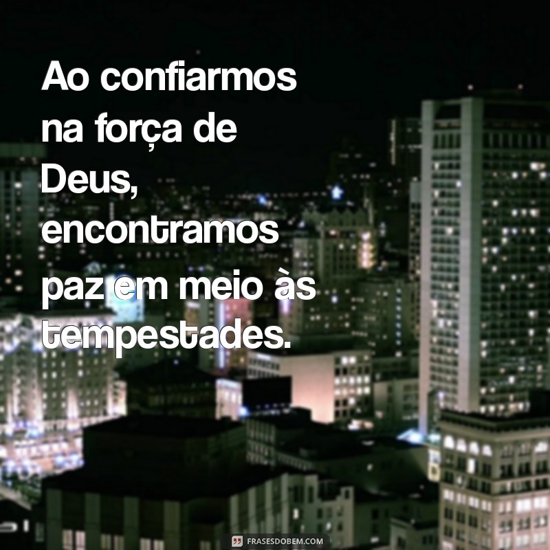 Frases Inspiradoras de Força e Fé em Deus para Superar Desafios 