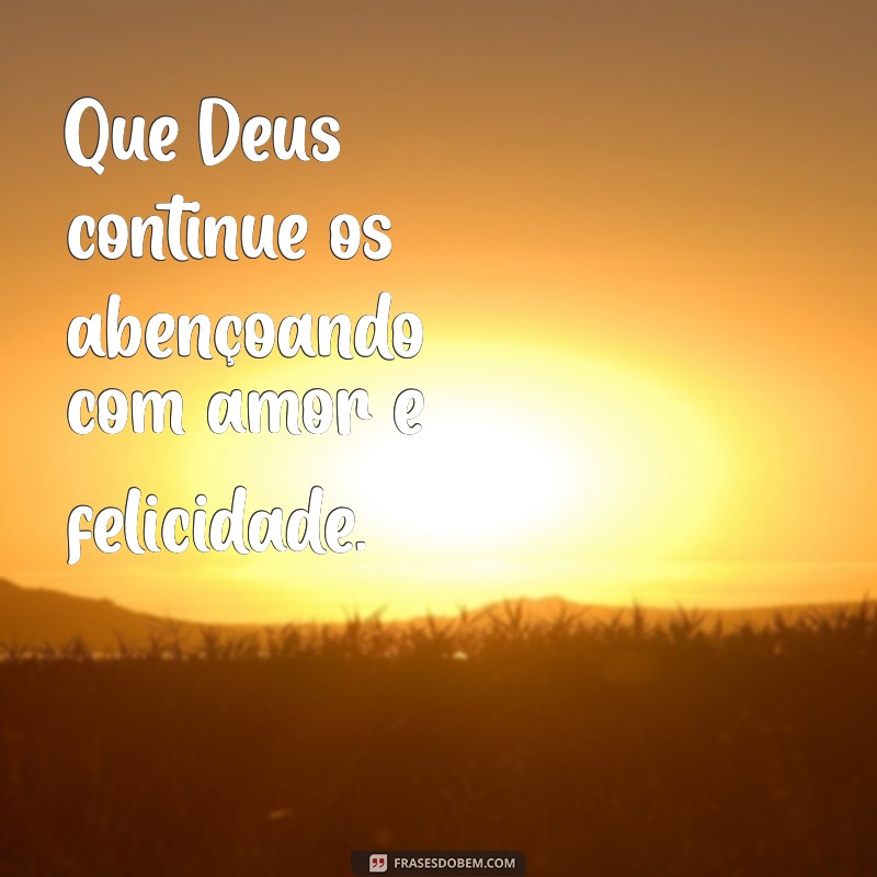 que deus continue os abençoando Que Deus continue os abençoando com amor e felicidade.