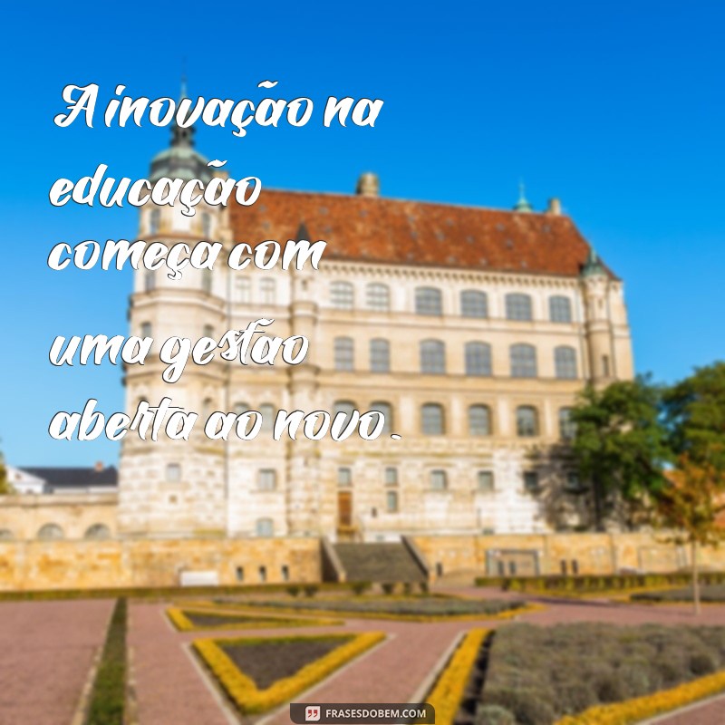 Frases Inspiradoras sobre Gestão Escolar: Transformando a Educação 