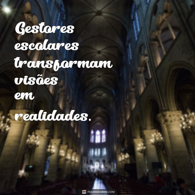 Frases Inspiradoras sobre Gestão Escolar: Transformando a Educação 