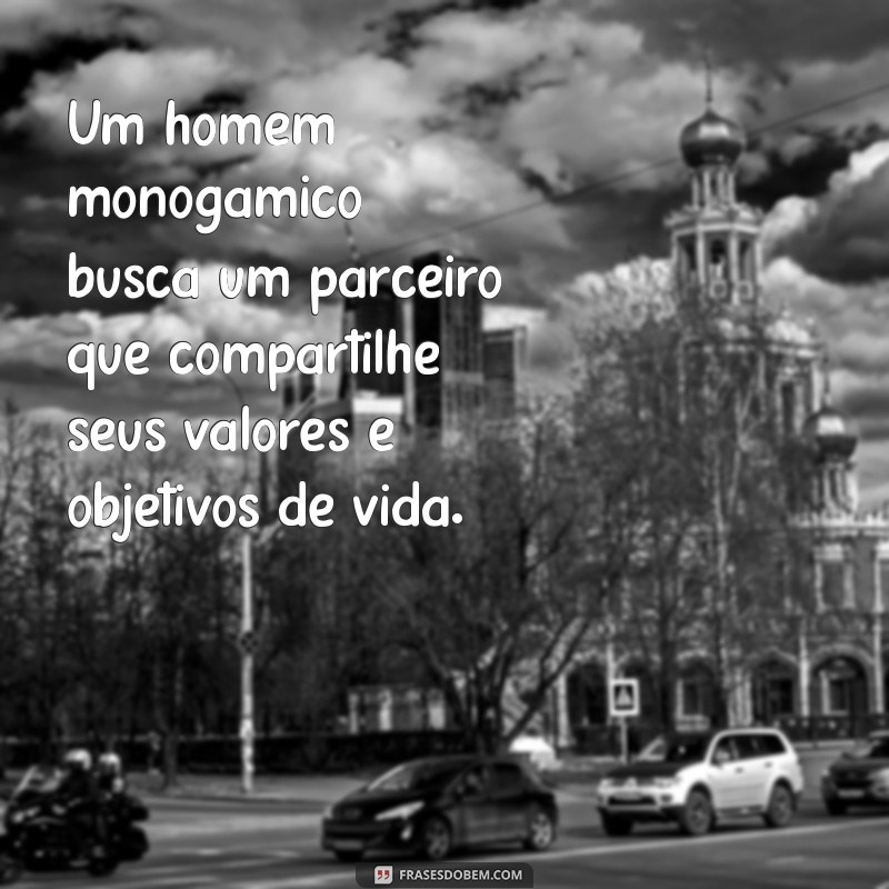 Descubra o Que É um Homem Monogâmico: Características e Comportamentos 