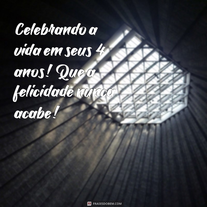 Comemore 4 Anos de Vida: Mensagens e Frases Inspiradoras para Celebrar essa Data Especial 