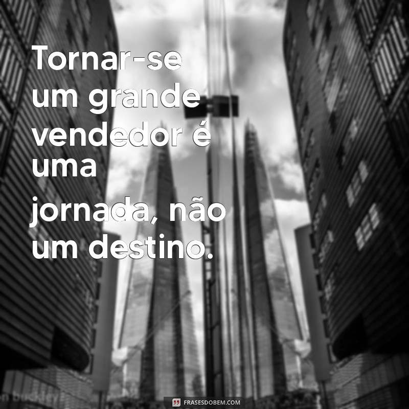 28 Frases Motivacionais Poderosas para Impulsionar suas Vendas 