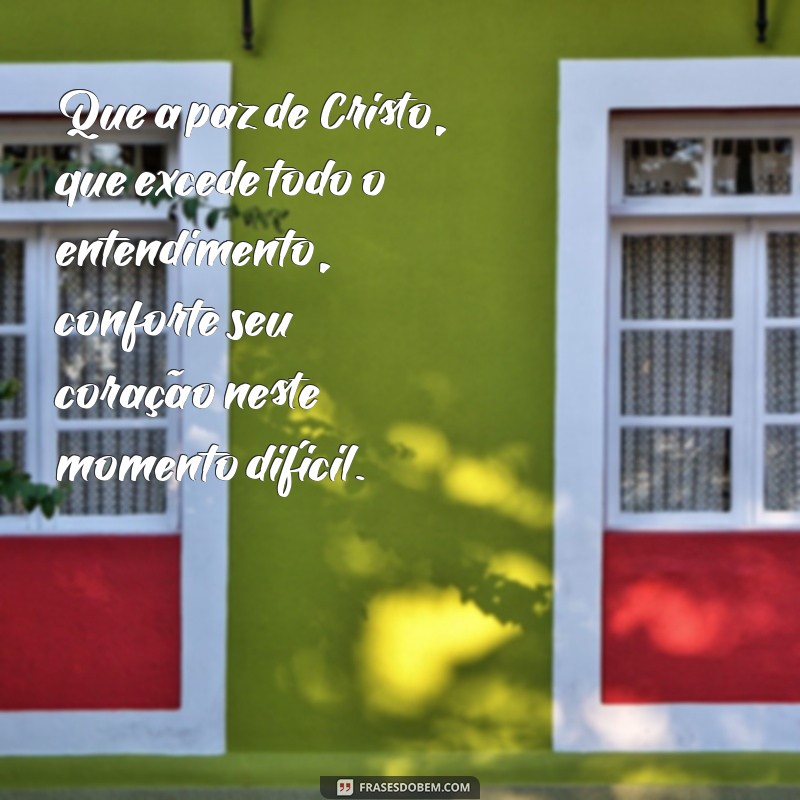 pêsames evangélico Que a paz de Cristo, que excede todo o entendimento, conforte seu coração neste momento difícil.