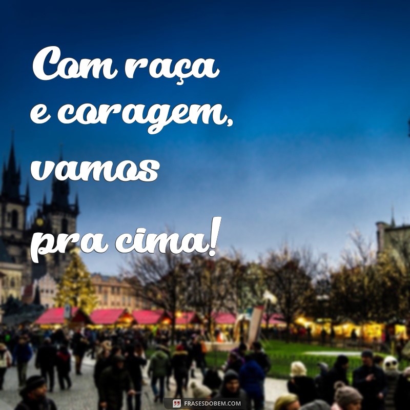 Vamos Pra Cima: As Melhores Frases Para Motivar e Conquistar Seus Objetivos! 