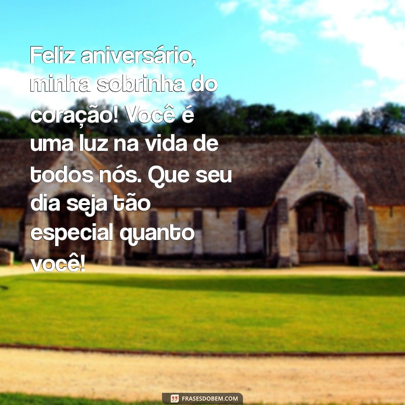 mensagem aniversario sobrinha do coração Feliz aniversário, minha sobrinha do coração! Você é uma luz na vida de todos nós. Que seu dia seja tão especial quanto você!