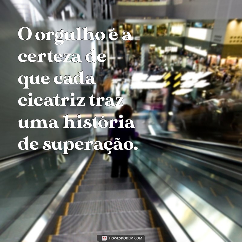 Frases Inspiradoras sobre Orgulho: Celebre sua Identidade e Conquistas 