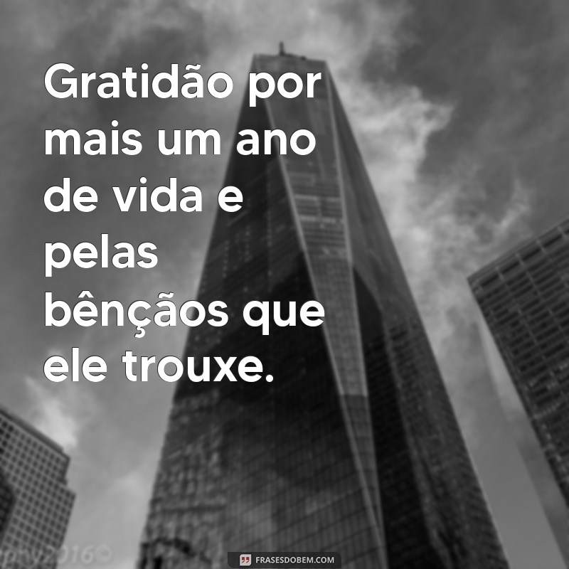 agradece pelo aniversário Gratidão por mais um ano de vida e pelas bênçãos que ele trouxe.