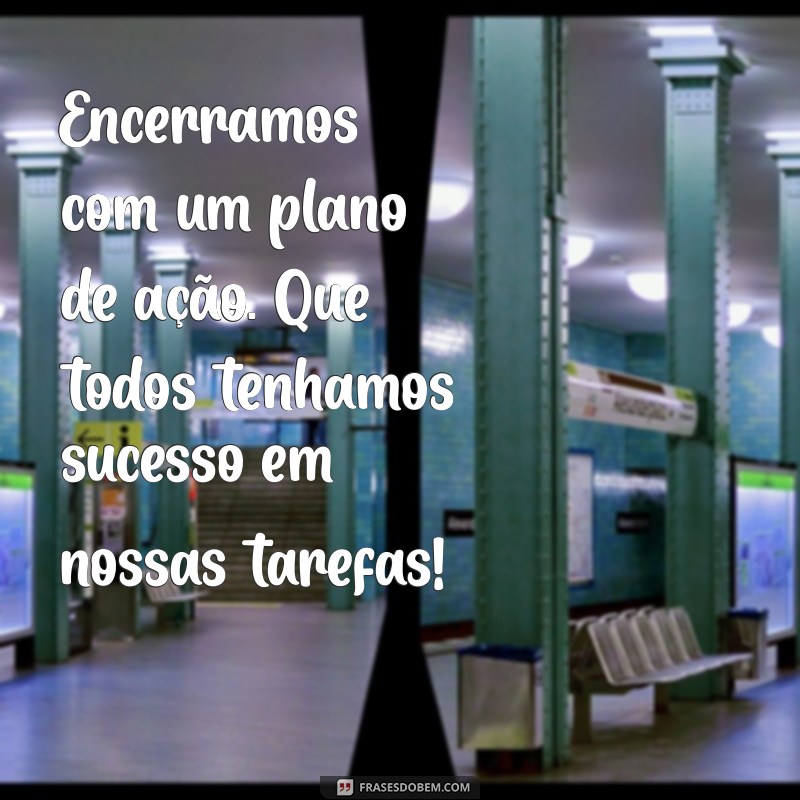 Frases Impactantes para Encerrar Reuniões com Sucesso 