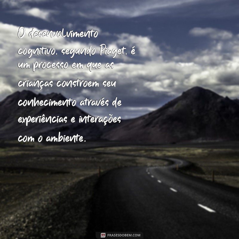 desenvolvimento cognitivo piaget O desenvolvimento cognitivo, segundo Piaget, é um processo em que as crianças constroem seu conhecimento através de experiências e interações com o ambiente.