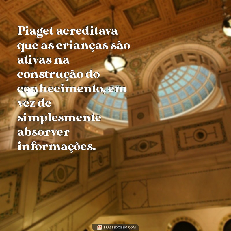 Entendendo o Desenvolvimento Cognitivo Segundo Piaget: Teorias e Aplicações 