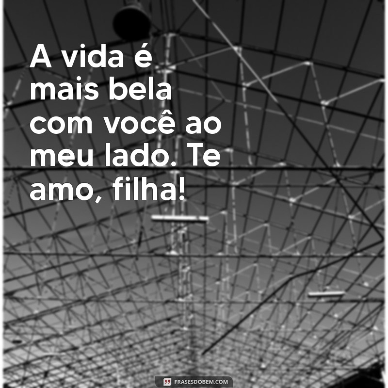 Frases Emocionantes para Dizer Te Amo, Filha - Inspirações do Tumblr 