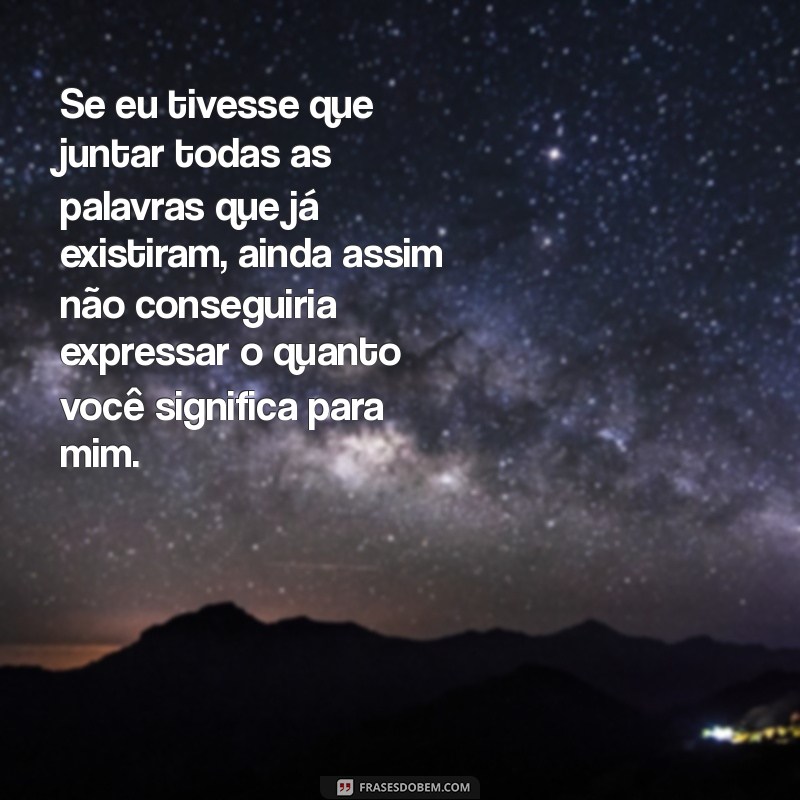 Frases de Amor que Farão sua Namorada Chorar de Emoção 