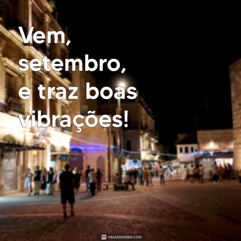 Frases Curtas para Dar Boas-Vindas a Setembro com Estilo 