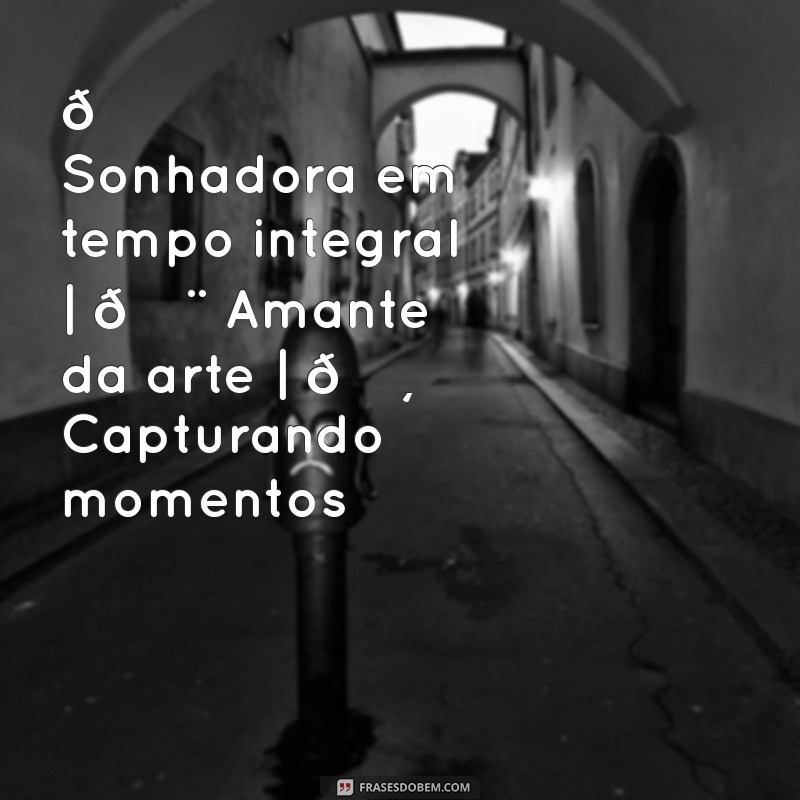 biografia para o tiktok 🌟 Sonhadora em tempo integral | 🎨 Amante da arte | 📸 Capturando momentos