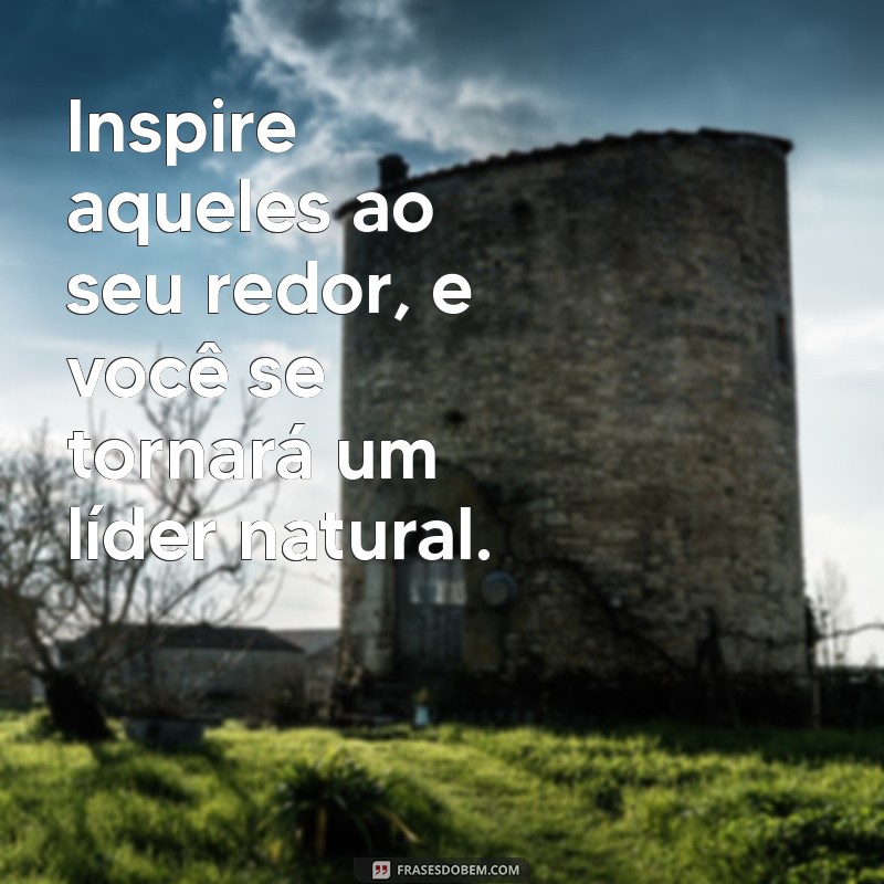 Frases Inspiradoras sobre Liderança para Motivar e Transformar sua Equipe 