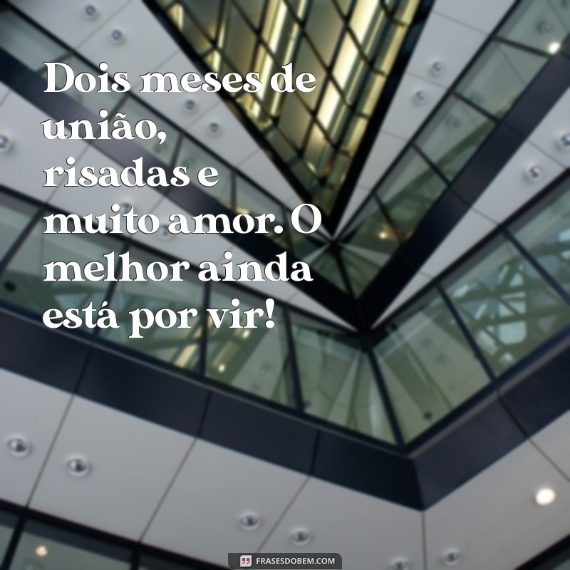 Mensagens Inspiradoras para Celebrar 2 Meses de Casados 