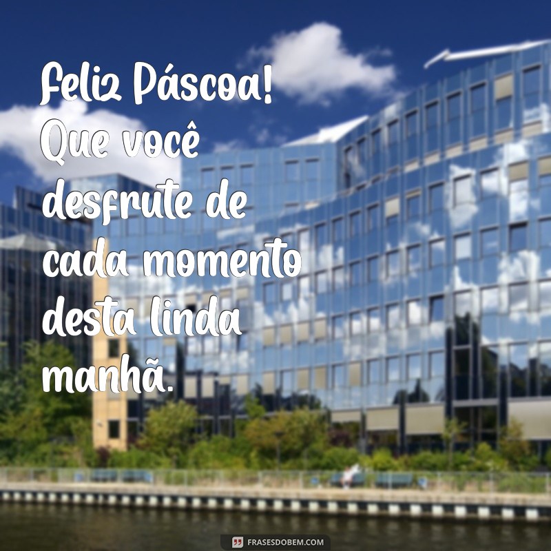 Mensagens de Bom Dia: Celebre uma Feliz Páscoa com Frases Inspiradoras 