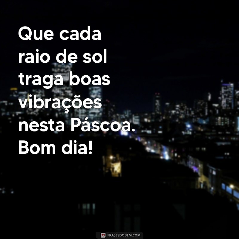 Mensagens de Bom Dia: Celebre uma Feliz Páscoa com Frases Inspiradoras 