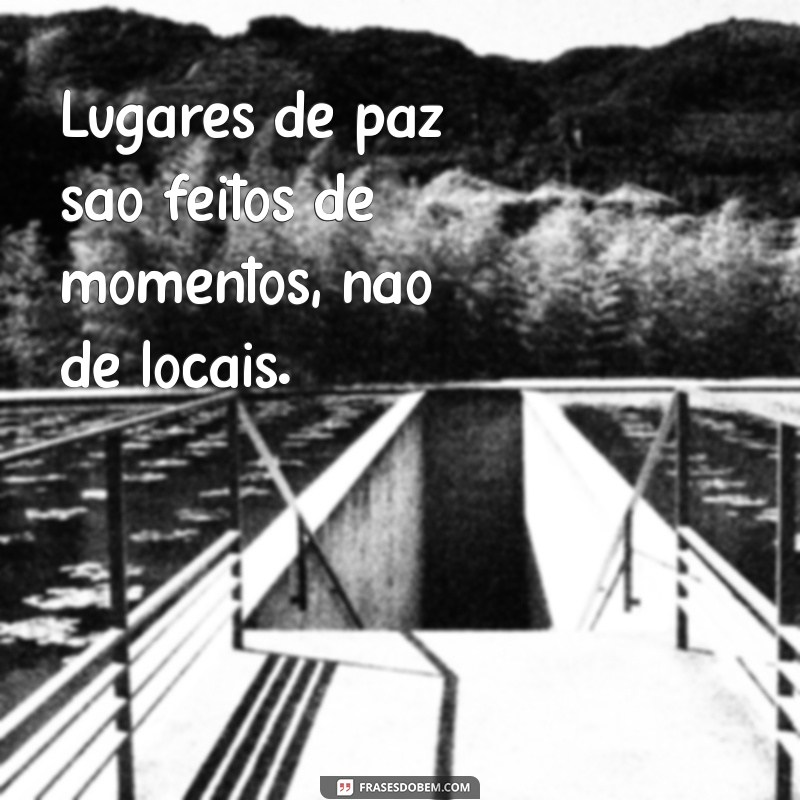 Encontre Seu Refúgio: 20 Frases Inspiradoras sobre Lugares de Paz 