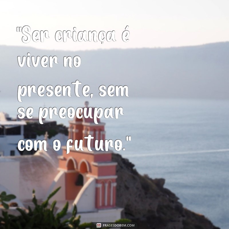 frases tempo de ser criança 