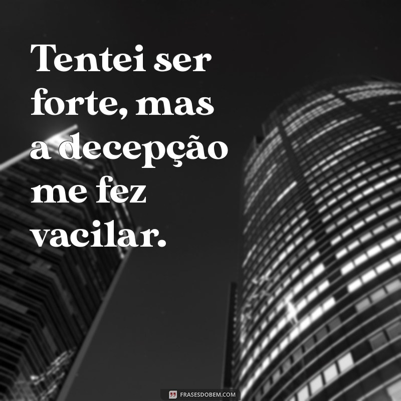 As Melhores Frases de Decepção Amorosa para Compartilhar Seu Sentimento 