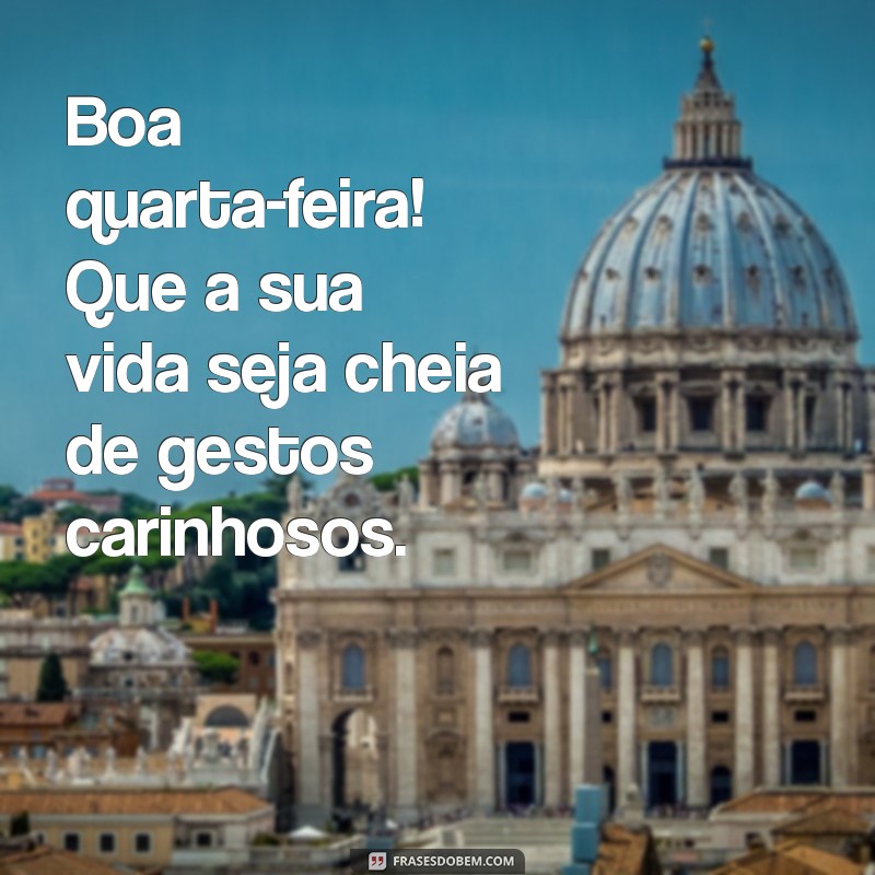 Frases Inspiradoras para uma Quarta-Feira Cheia de Carinho 