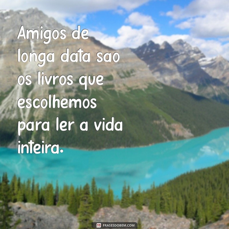 Como Cultivar e Valorizar Amizades de Anos: Dicas para Fortalecer Laços Duradouros 