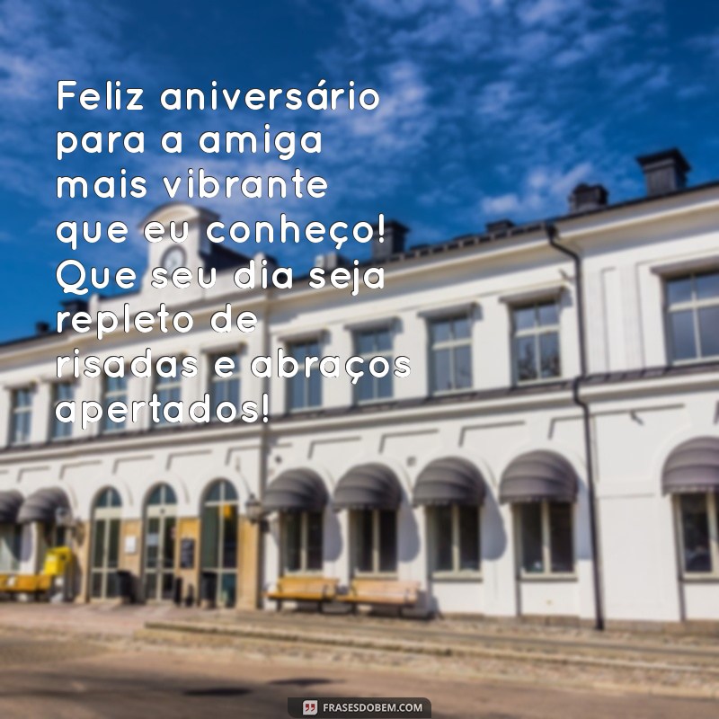 Mensagens de Aniversário Criativas para Celebrar Sua Amiga Extrovertida 