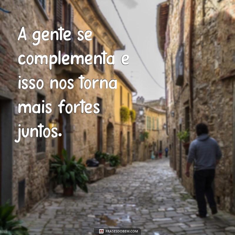 Descubra as melhores frases para celebrar a união: a gente junto! 