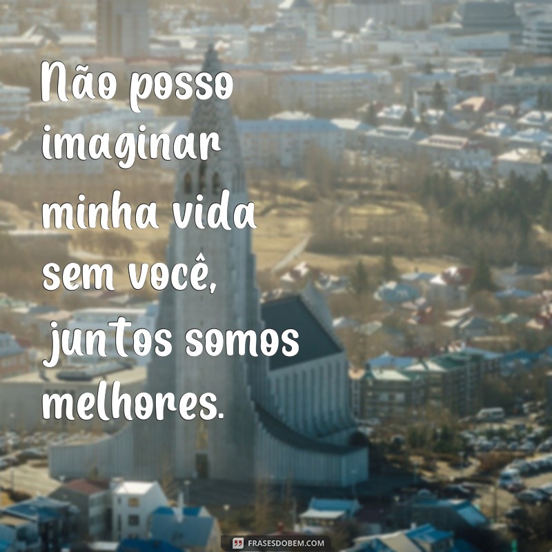 Descubra as melhores frases para celebrar a união: a gente junto! 