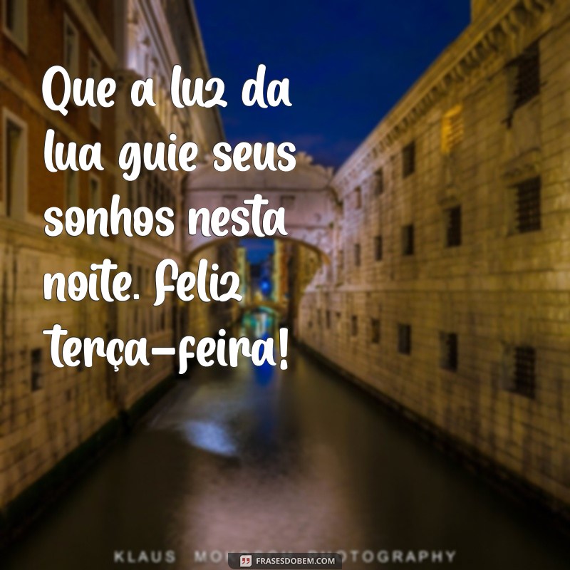 Mensagem de Boa Noite: Inspire-se com Frases para uma Feliz Terça-Feira 