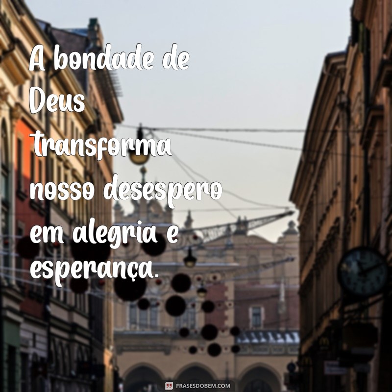 Frases Inspiradoras sobre a Bondade de Deus para Reflexão e Esperança 