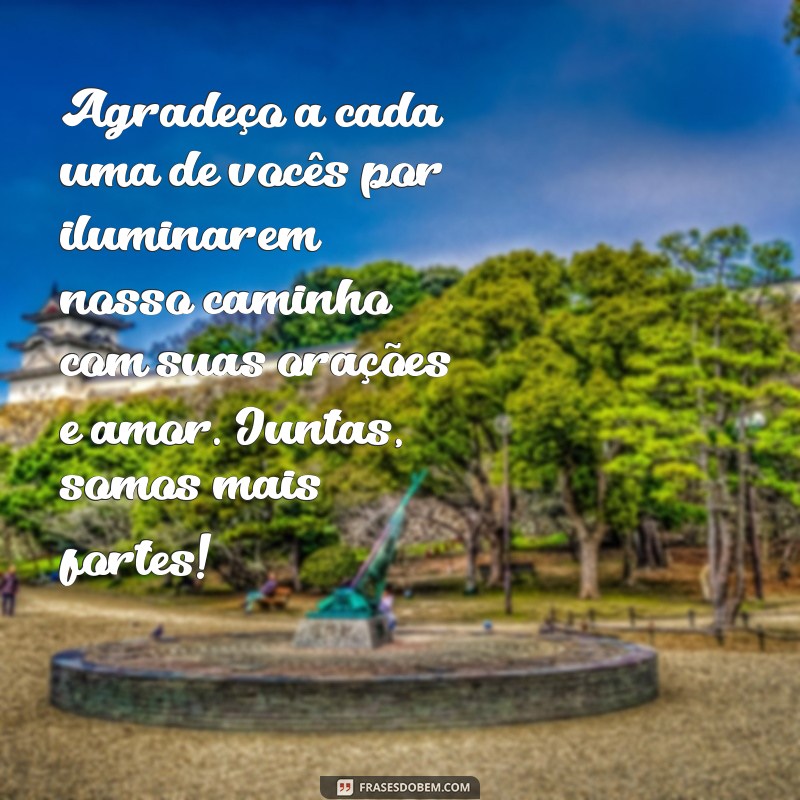 mensagem de agradecimento as irmãs do círculo de oração Agradeço a cada uma de vocês por iluminarem nosso caminho com suas orações e amor. Juntas, somos mais fortes!