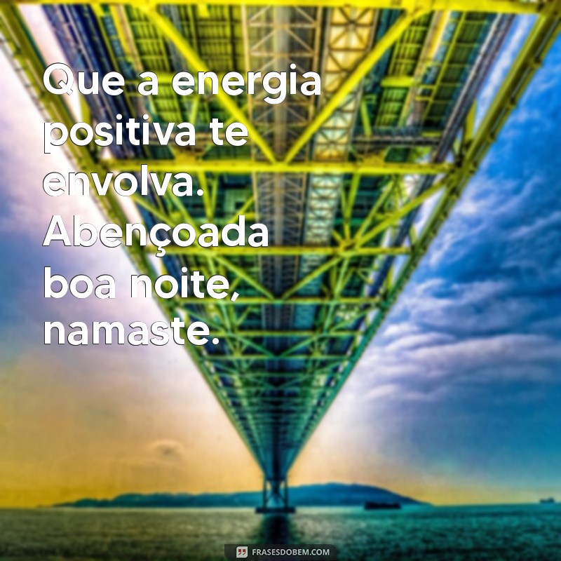 Boa Noite Abençoada: Mensagens de Namaste para Encerrar o Dia com Positividade 