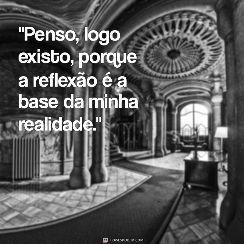 quem disse a frases penso logo existo 